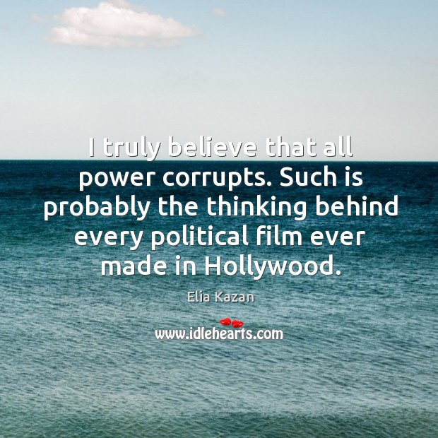 I truly believe that all power corrupts. Such is probably the thinking behind every political film ever made in hollywood. Image
