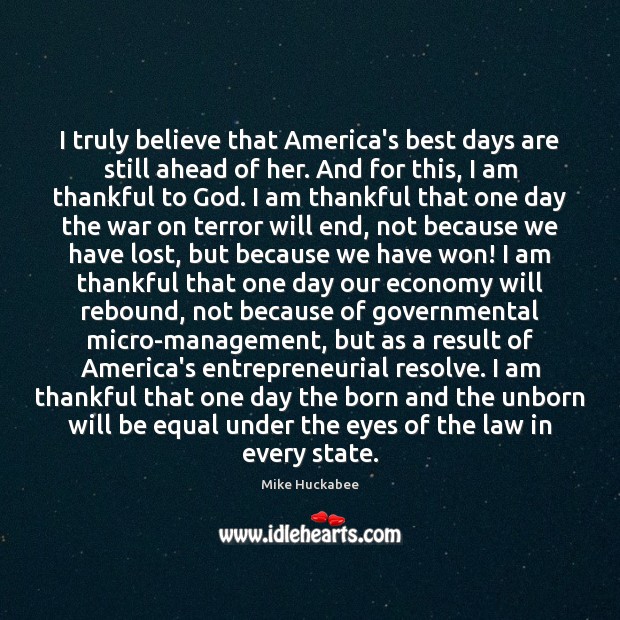 I truly believe that America’s best days are still ahead of her. Thankful Quotes Image