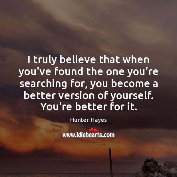 I truly believe that when you’ve found the one you’re searching for, Image