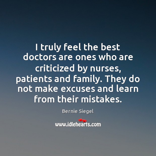 I truly feel the best doctors are ones who are criticized by Bernie Siegel Picture Quote