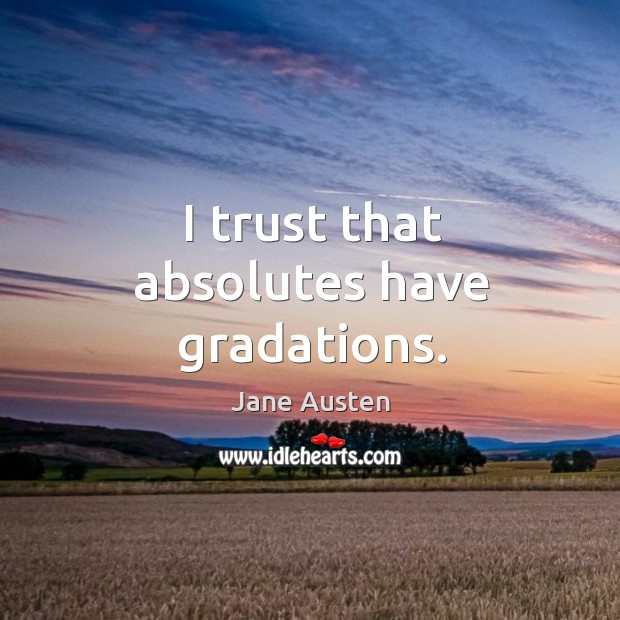 I trust that absolutes have gradations. Image
