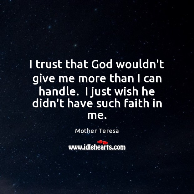 I trust that God wouldn’t give me more than I can handle. Image