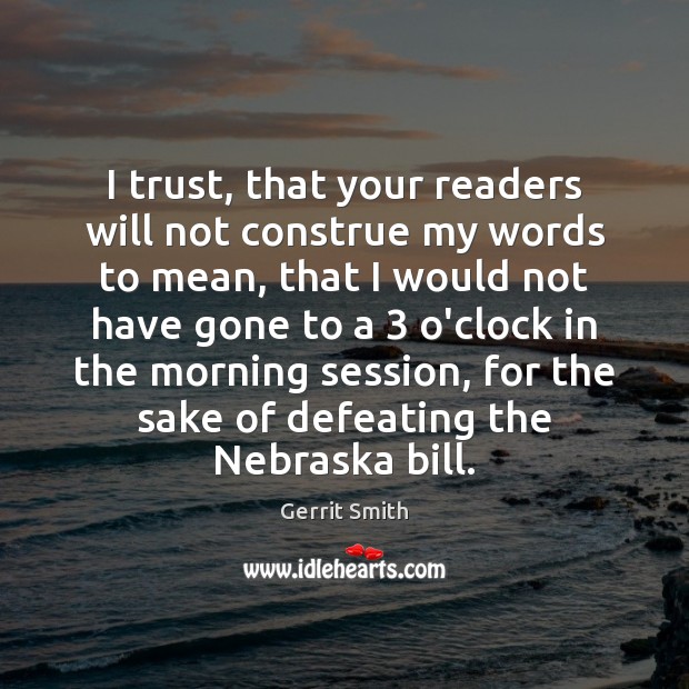 I trust, that your readers will not construe my words to mean, Gerrit Smith Picture Quote