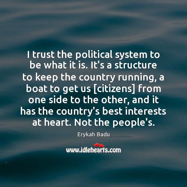 I trust the political system to be what it is. It’s a Image