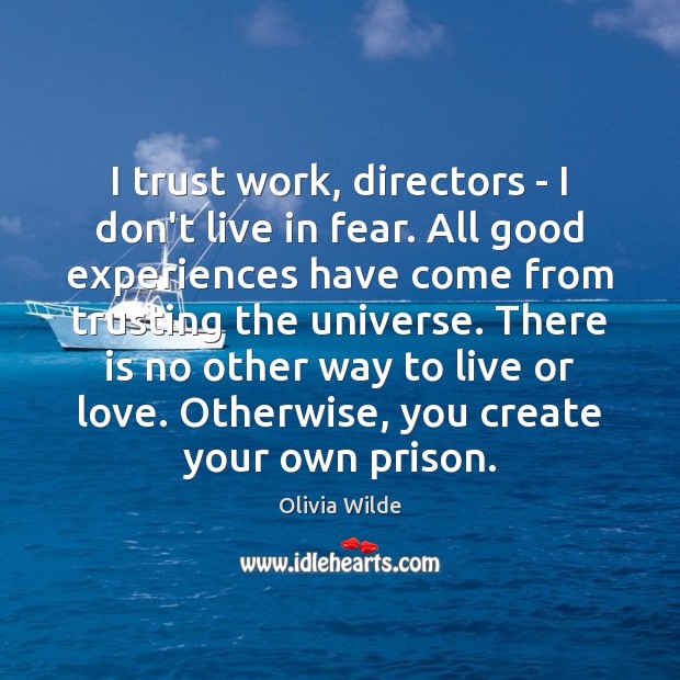 I trust work, directors – I don’t live in fear. All good Image