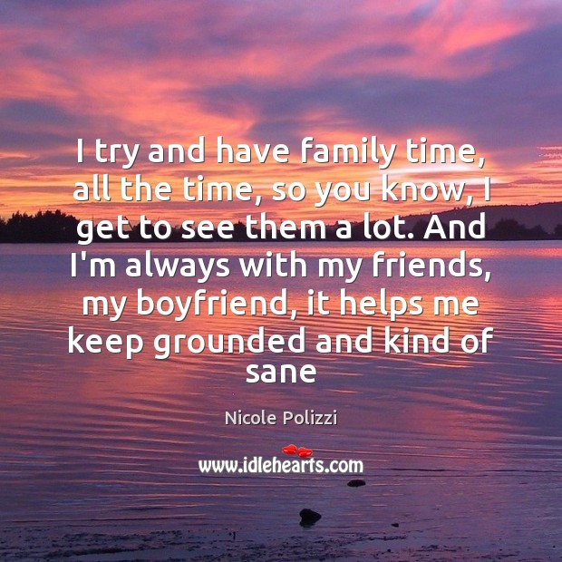 I try and have family time, all the time, so you know, Nicole Polizzi Picture Quote
