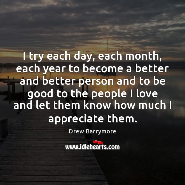 I try each day, each month, each year to become a better Image