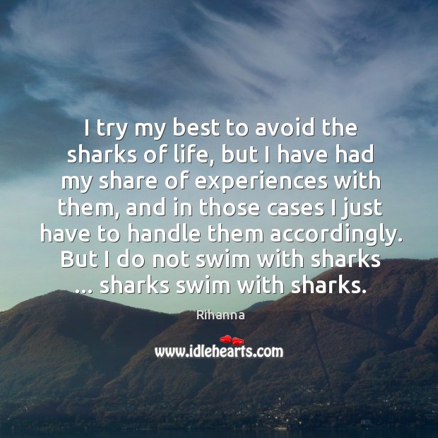 I try my best to avoid the sharks of life, but I Rihanna Picture Quote