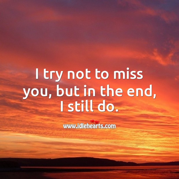 I try not to miss you, but in the end, I still do. Heart Touching Love Quotes Image