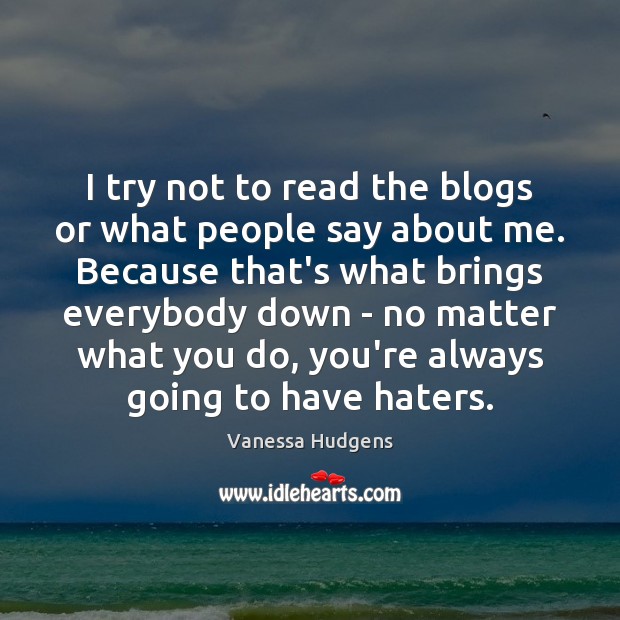 I try not to read the blogs or what people say about No Matter What Quotes Image