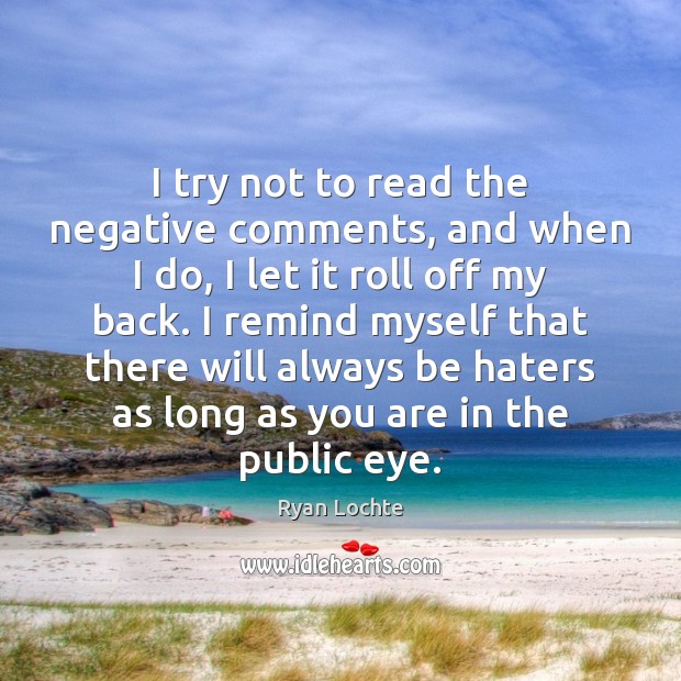 I try not to read the negative comments, and when I do, Image