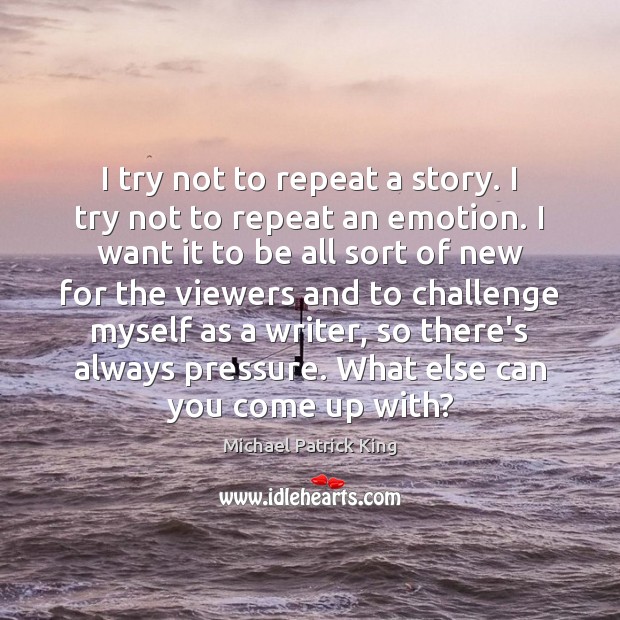 I try not to repeat a story. I try not to repeat Michael Patrick King Picture Quote