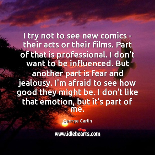 I try not to see new comics – their acts or their George Carlin Picture Quote