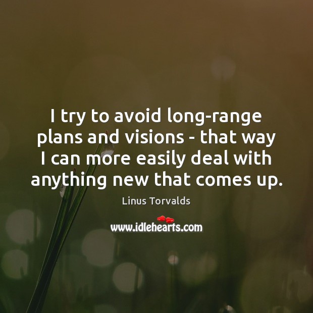I try to avoid long-range plans and visions – that way I Linus Torvalds Picture Quote
