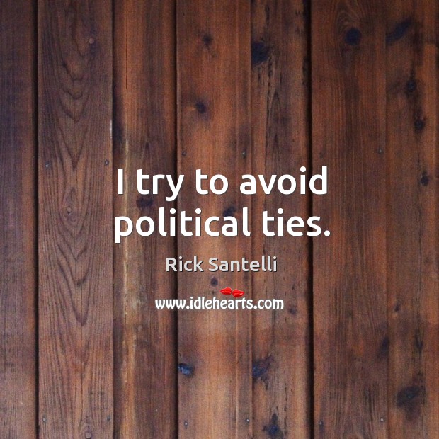 I try to avoid political ties. Image
