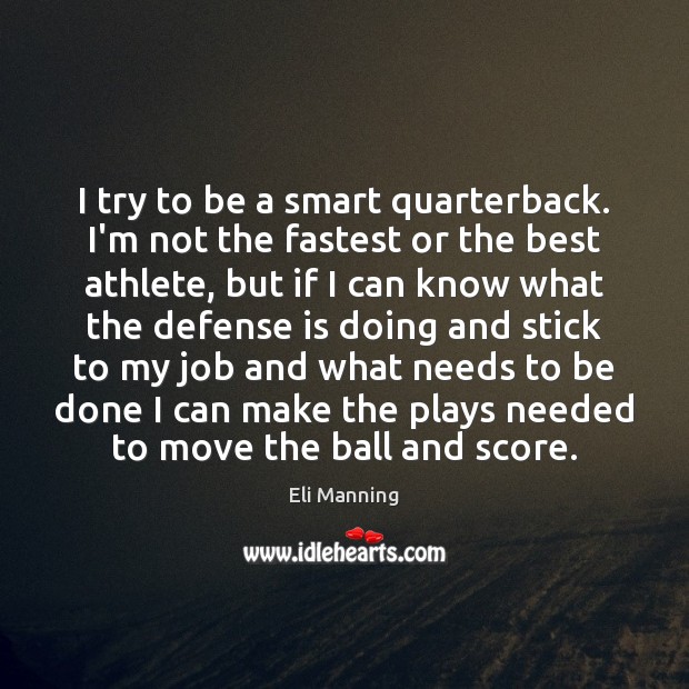 I try to be a smart quarterback. I’m not the fastest or Image
