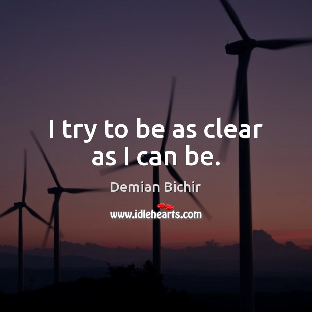 I try to be as clear as I can be. Demian Bichir Picture Quote