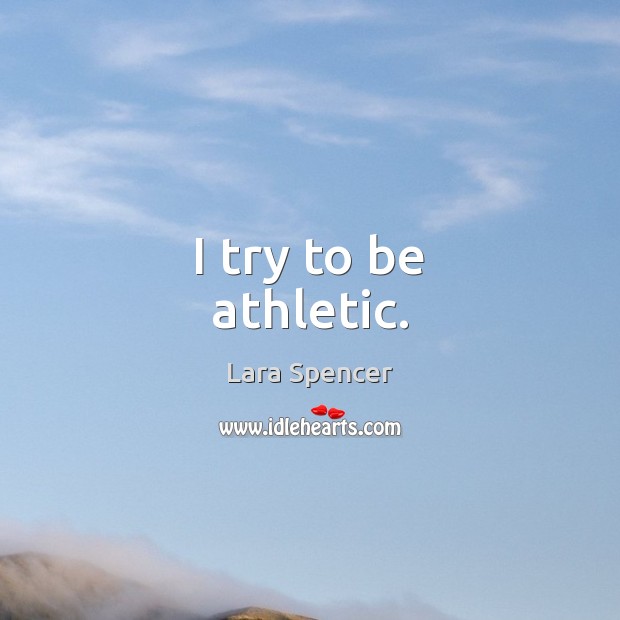 I try to be athletic. Image