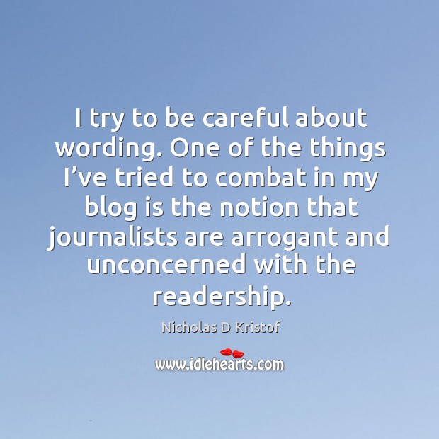I try to be careful about wording. One of the things I’ve tried to combat in my blog is Nicholas D Kristof Picture Quote
