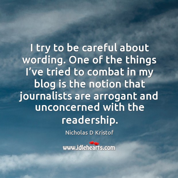 I try to be careful about wording. One of the things I’ve tried to combat in my Nicholas D Kristof Picture Quote