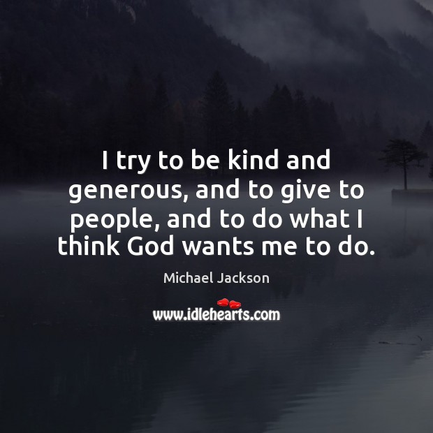 I try to be kind and generous, and to give to people, Image