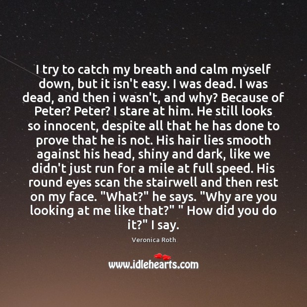 I try to catch my breath and calm myself down, but it Veronica Roth Picture Quote