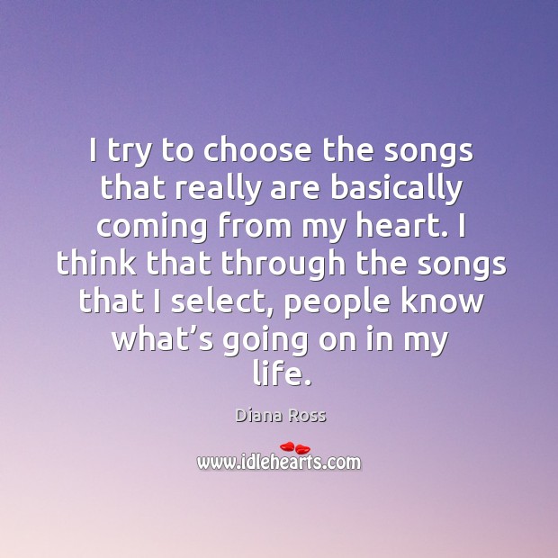 I try to choose the songs that really are basically coming from my heart. Image