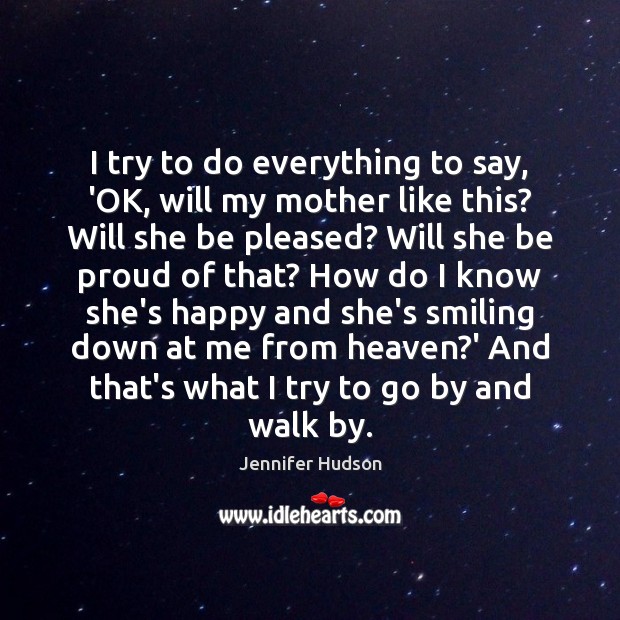 I try to do everything to say, ‘OK, will my mother like Proud Quotes Image