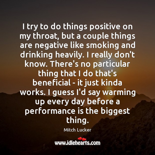 I try to do things positive on my throat, but a couple Performance Quotes Image