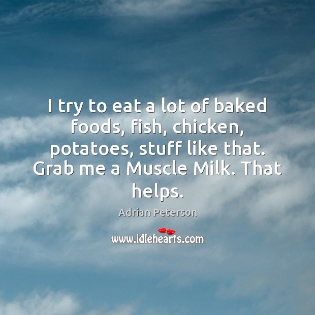 I try to eat a lot of baked foods, fish, chicken, potatoes, Image