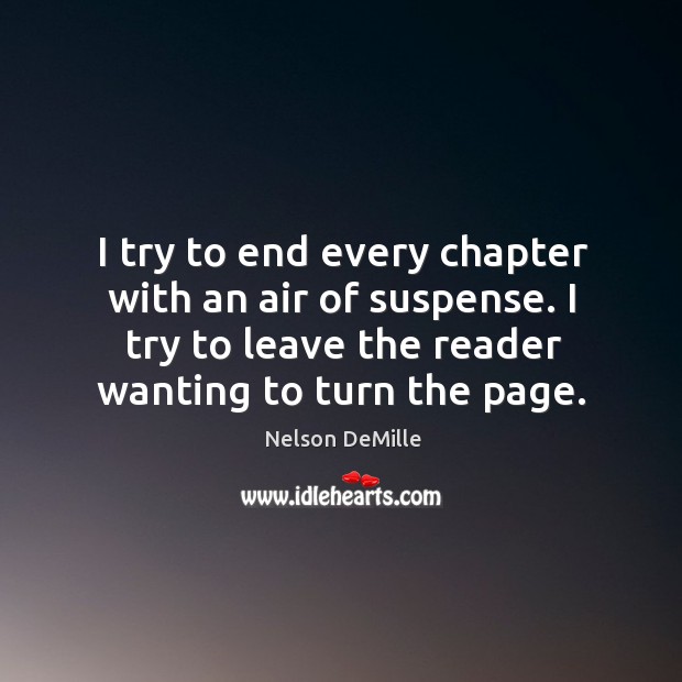 I try to end every chapter with an air of suspense. I Nelson DeMille Picture Quote