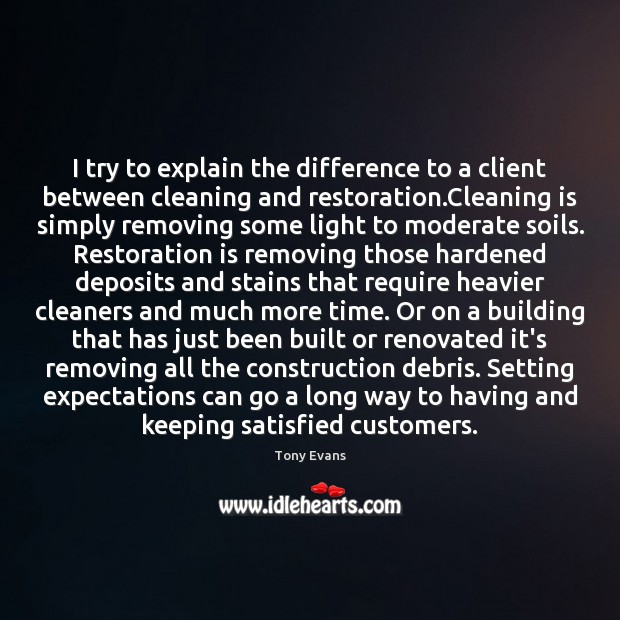 I try to explain the difference to a client between cleaning and Tony Evans Picture Quote