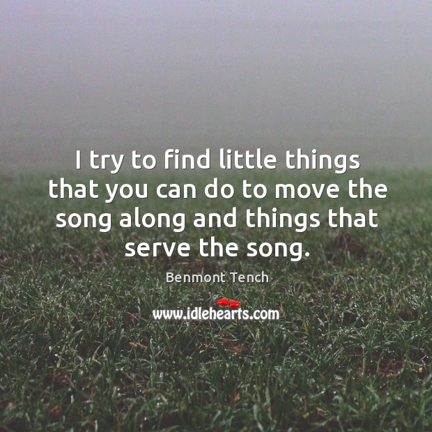 I try to find little things that you can do to move the song along and things that serve the song. Image