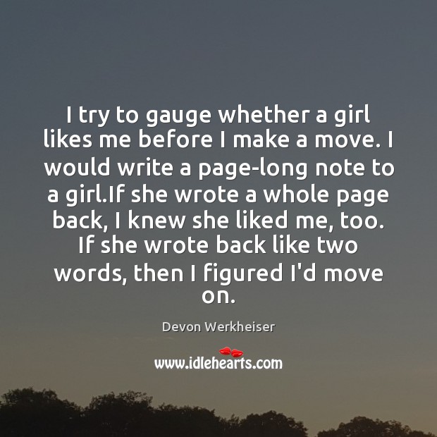 I try to gauge whether a girl likes me before I make Devon Werkheiser Picture Quote