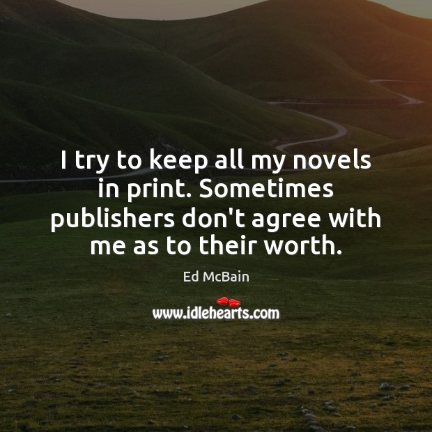 I try to keep all my novels in print. Sometimes publishers don’t Ed McBain Picture Quote
