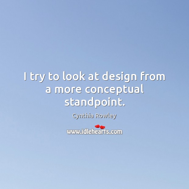 I try to look at design from a more conceptual standpoint. Cynthia Rowley Picture Quote