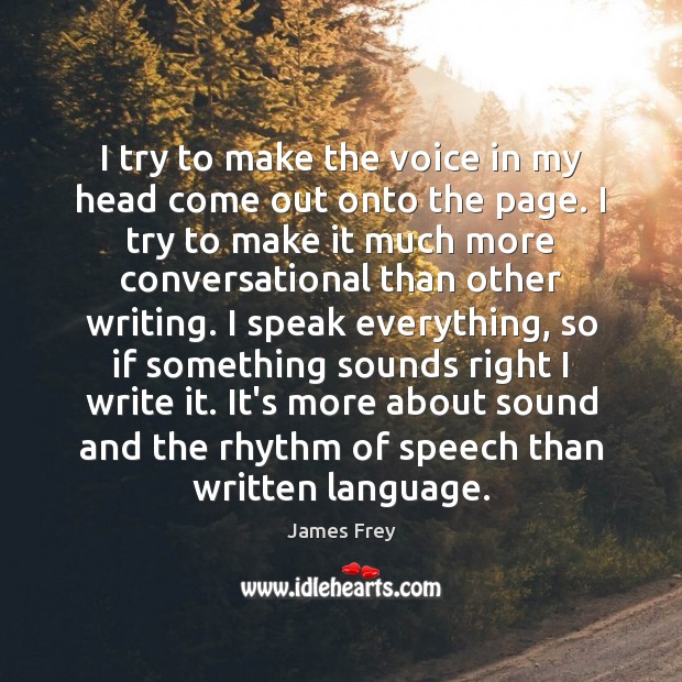 I try to make the voice in my head come out onto James Frey Picture Quote