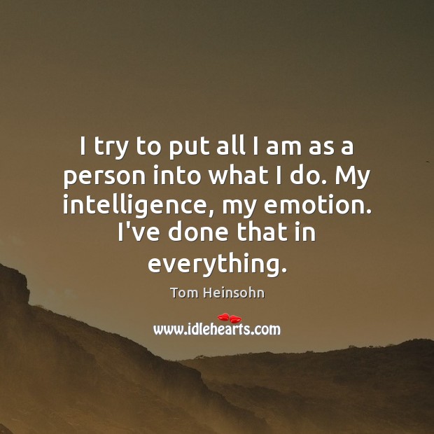I try to put all I am as a person into what Emotion Quotes Image