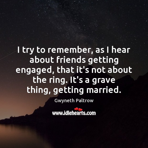 I try to remember, as I hear about friends getting engaged, that Image