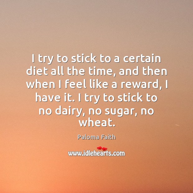 I try to stick to a certain diet all the time, and Paloma Faith Picture Quote