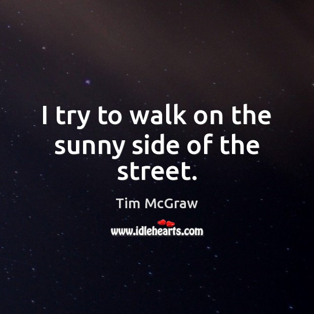 I try to walk on the sunny side of the street. Image