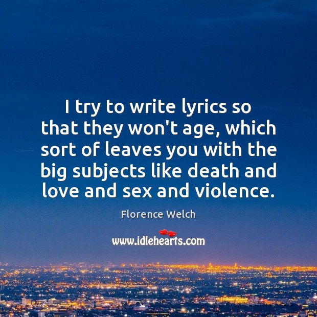 I try to write lyrics so that they won’t age, which sort Image