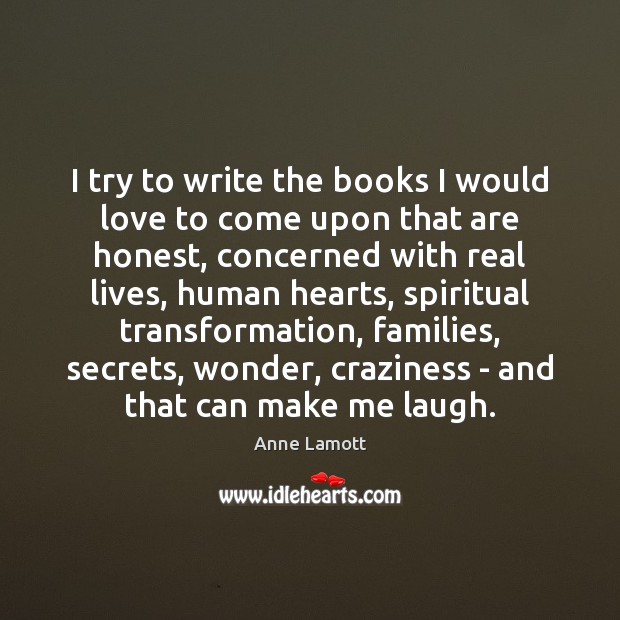 I try to write the books I would love to come upon Anne Lamott Picture Quote