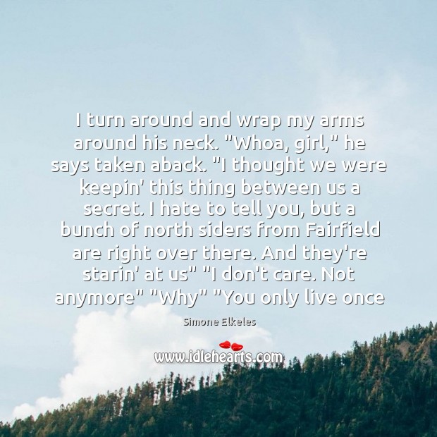 I turn around and wrap my arms around his neck. “Whoa, girl,” Simone Elkeles Picture Quote