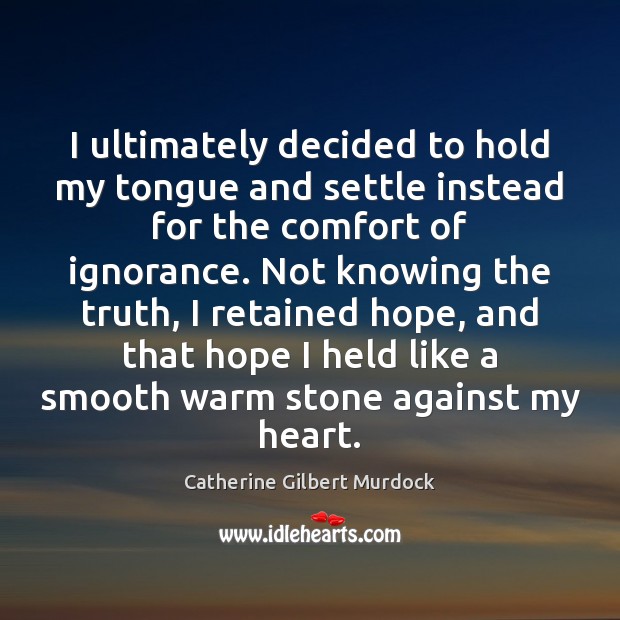I ultimately decided to hold my tongue and settle instead for the Catherine Gilbert Murdock Picture Quote