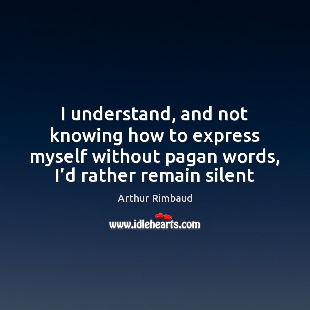 I understand, and not knowing how to express myself without pagan words, Image