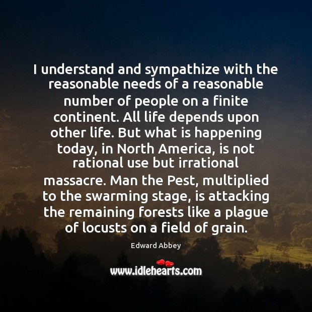 I understand and sympathize with the reasonable needs of a reasonable number Edward Abbey Picture Quote