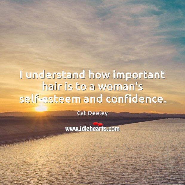 I understand how important hair is to a woman’s self-esteem and confidence. Confidence Quotes Image