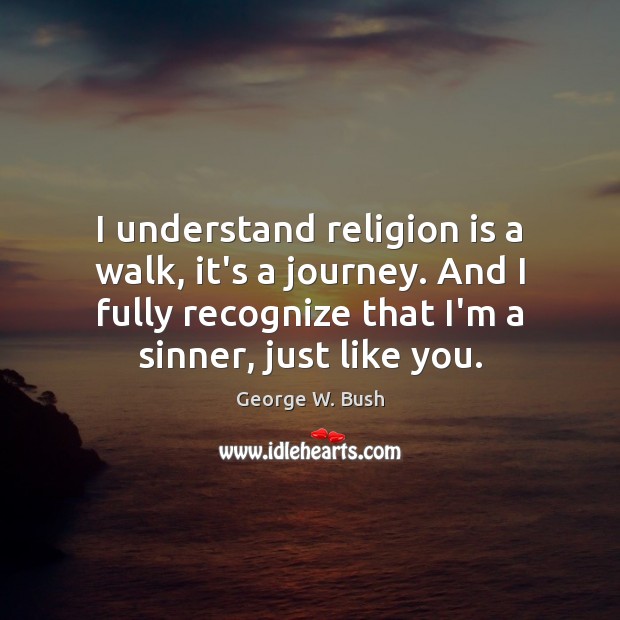 I understand religion is a walk, it’s a journey. And I fully Image
