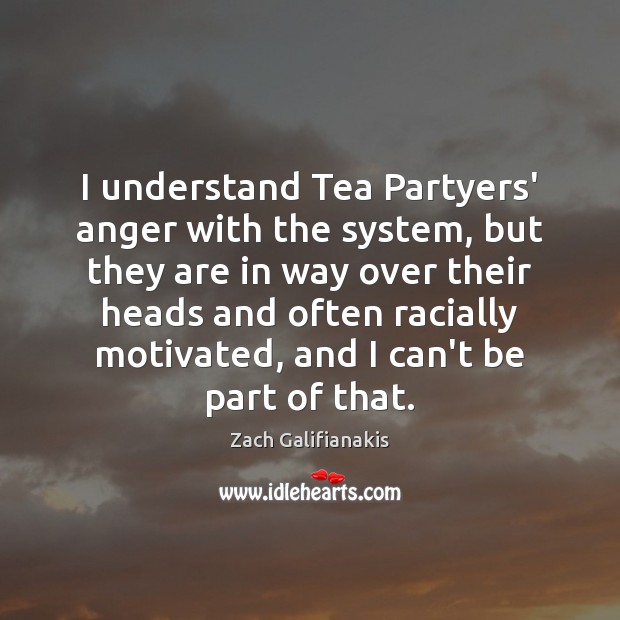 I understand Tea Partyers’ anger with the system, but they are in Image